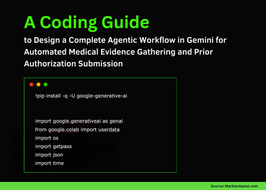 A Coding Guide to Design a Complete Agentic Workflow in Gemini for Automated Medical Evidence Gathering and Prior Authorization Submission