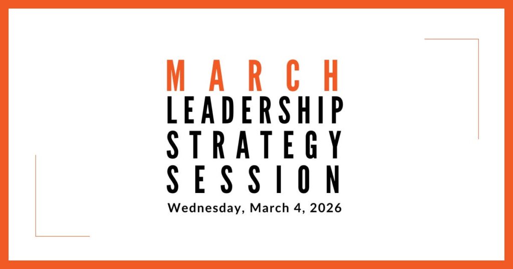 Join us for our next Leadership Strategy Session on March 4, 2026, 11am PST