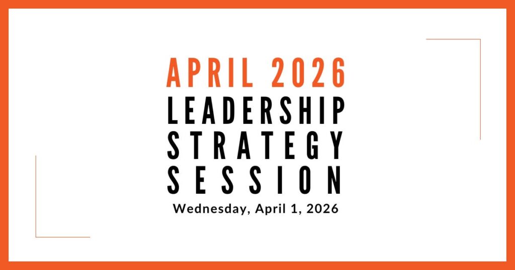 Join us for our next Leadership Strategy Session on April 1, 2026, 11am PDT