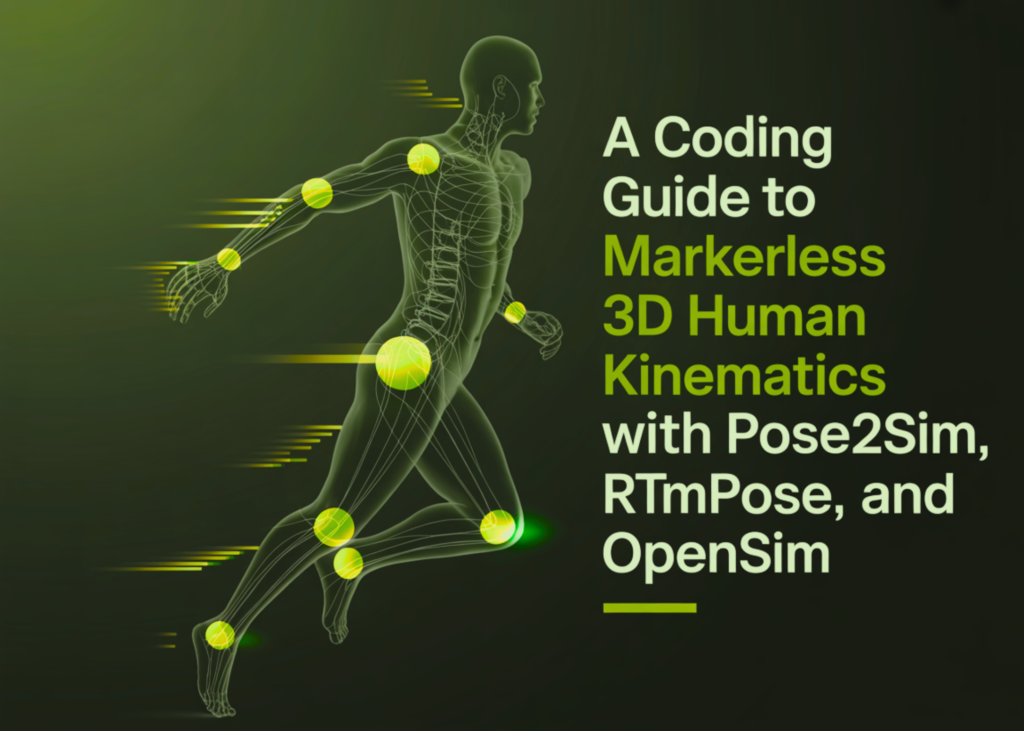 A Coding Guide to Markerless 3D Human Kinematics with Pose2Sim, RTMPose, and OpenSim A Coding Guide to Markerless 3D Human Kinematics with Pose2Sim, RTMPose, and OpenSim