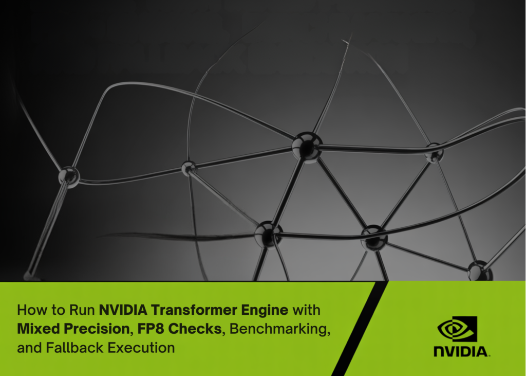 An Implementation Guide to Running NVIDIA Transformer Engine with Mixed Precision, FP8 Checks, Benchmarking, and Fallback Execution