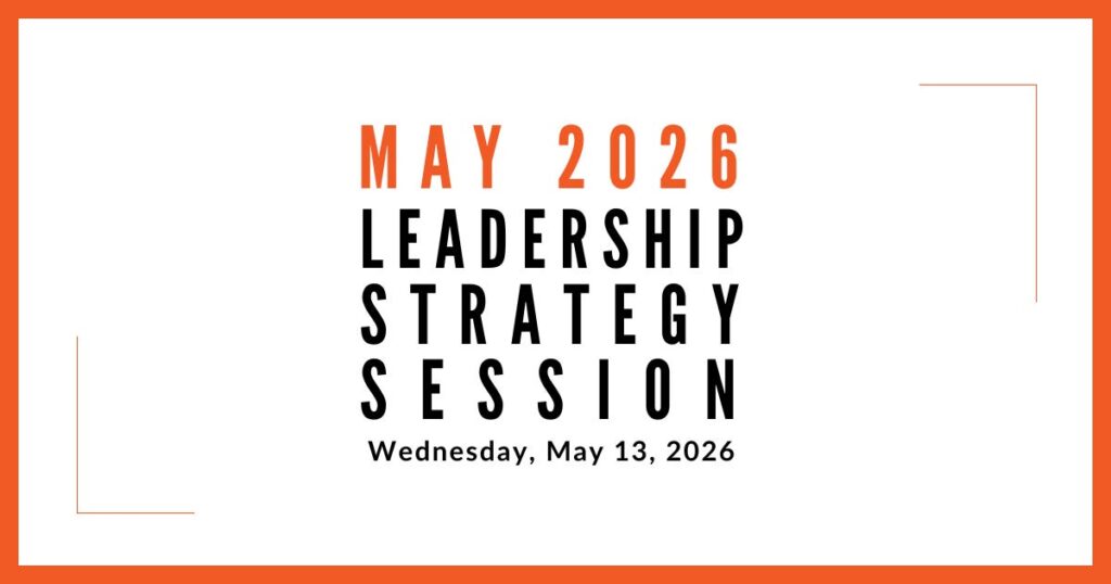 Join us for our next Leadership Strategy Session on May 13, 2026, 11am PDT