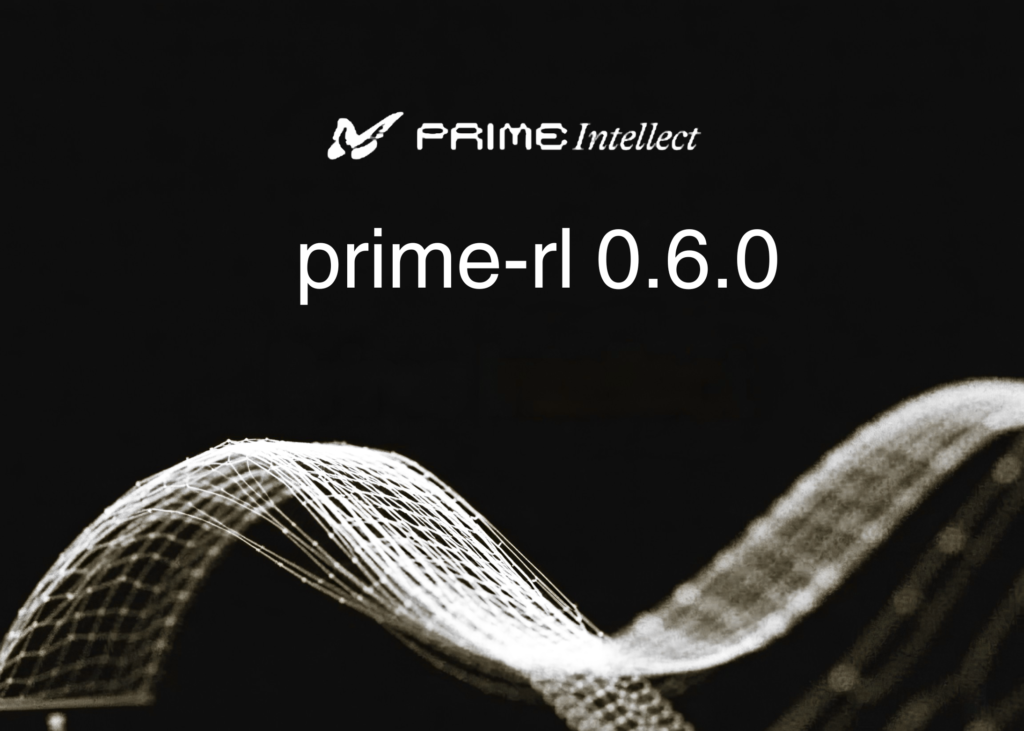 Prime Intellect Releases prime-rl 0.6.0 to Train Trillion-Parameter MoE Models on Agentic RL Workloads Prime Intellect Releases prime-rl 0.6.0 to Train Trillion-Parameter MoE Models on Agentic RL Workloads