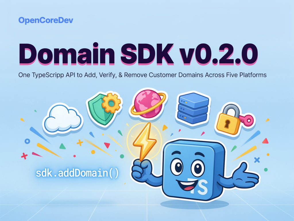 OpenCoreDev Releases Domain SDK 0.2.0: One TypeScript API to Add, Verify, and Remove Customer Domains Across Five Platforms OpenCoreDev Releases Domain SDK 0.2.0: One TypeScript API to Add, Verify, and Remove Customer Domains Across Five Platforms